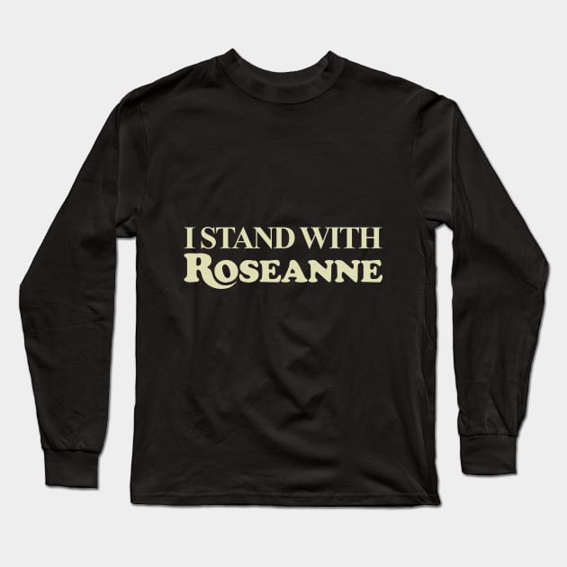 I STAND WITH ROSEANNE Long Sleeve T-Shirt by VISION2020